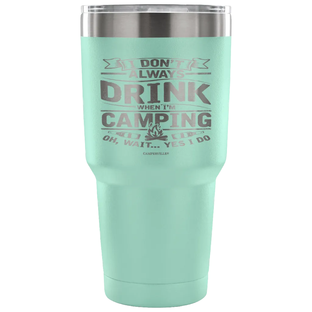 Funny "I Don't Always Drink When I'm Camping" Steel Tumbler