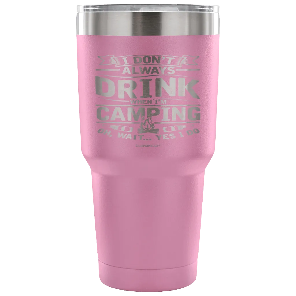 Funny "I Don't Always Drink When I'm Camping" Steel Tumbler