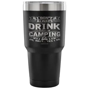 Funny "I Don't Always Drink When I'm Camping" Steel Tumbler