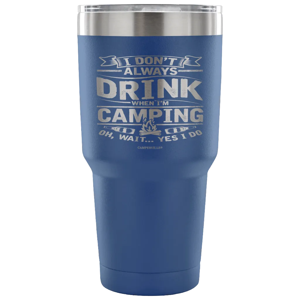 Funny "I Don't Always Drink When I'm Camping" Steel Tumbler