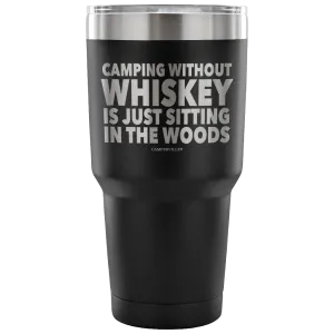 "Camping Without Whiskey Is Just Sitting In The Woods" - Stainless Steel Tumbler