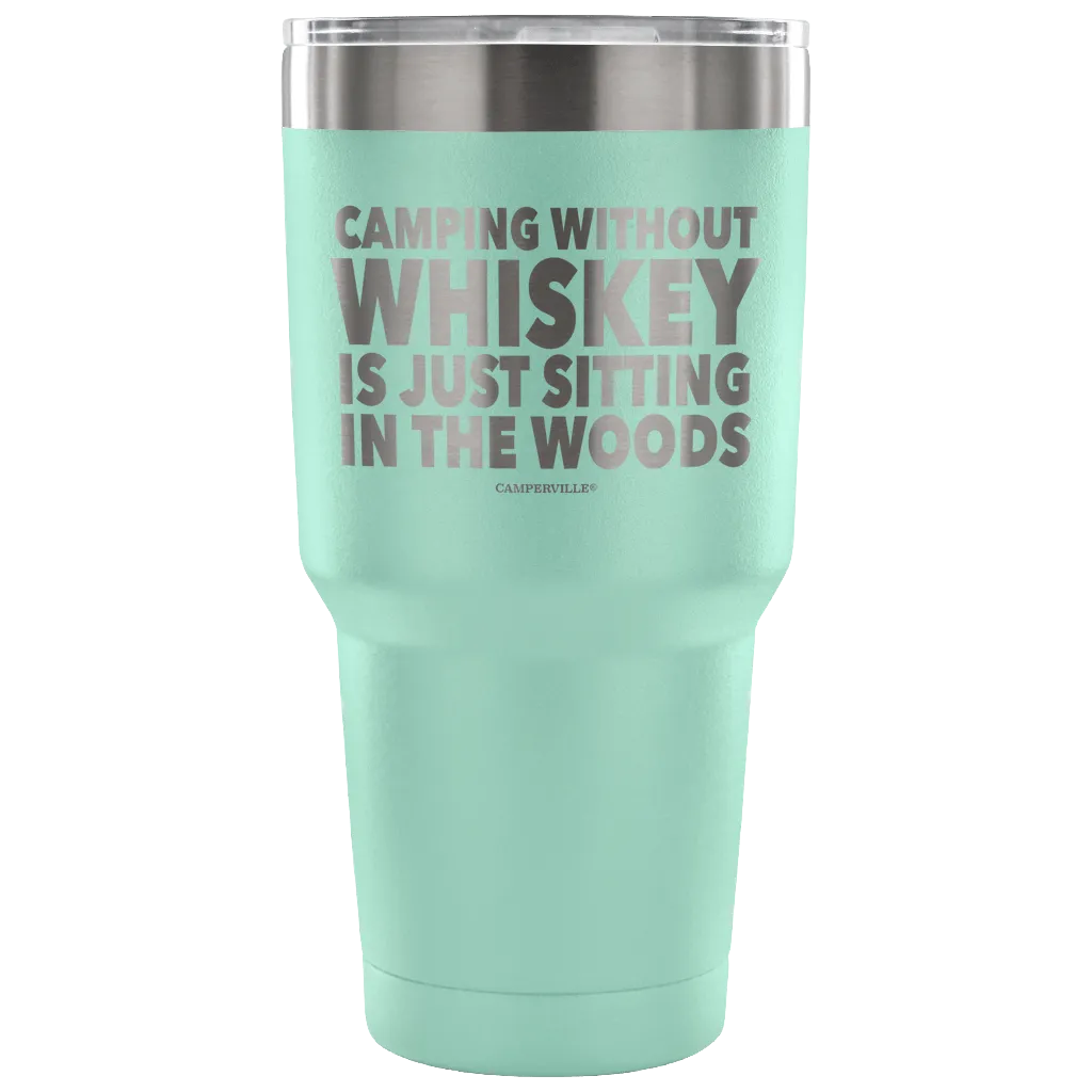 "Camping Without Whiskey Is Just Sitting In The Woods" - Stainless Steel Tumbler