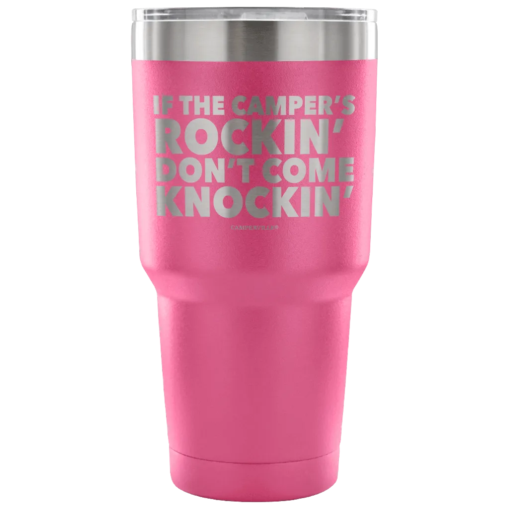 "If The Camper's Rockin, Don't Come Knockin" - Stainless Steel Tumbler