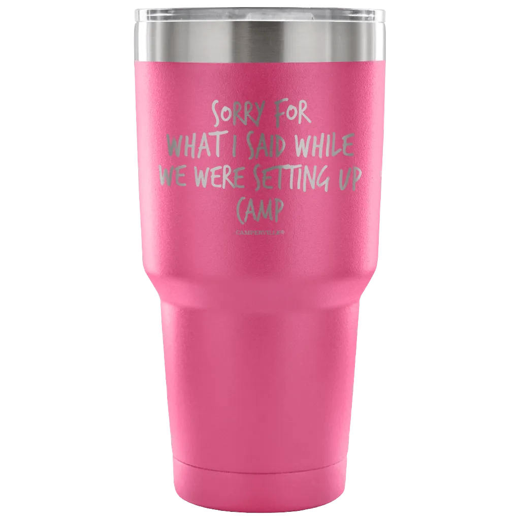 "Sorry For What I Said While We Were Setting Up Camp" - Stainless Steel Tumbler