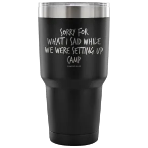 "Sorry For What I Said While We Were Setting Up Camp" - Stainless Steel Tumbler