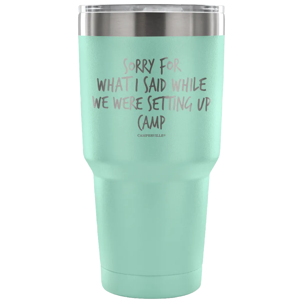 "Sorry For What I Said While We Were Setting Up Camp" - Stainless Steel Tumbler