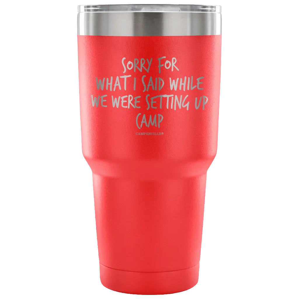 "Sorry For What I Said While We Were Setting Up Camp" - Stainless Steel Tumbler
