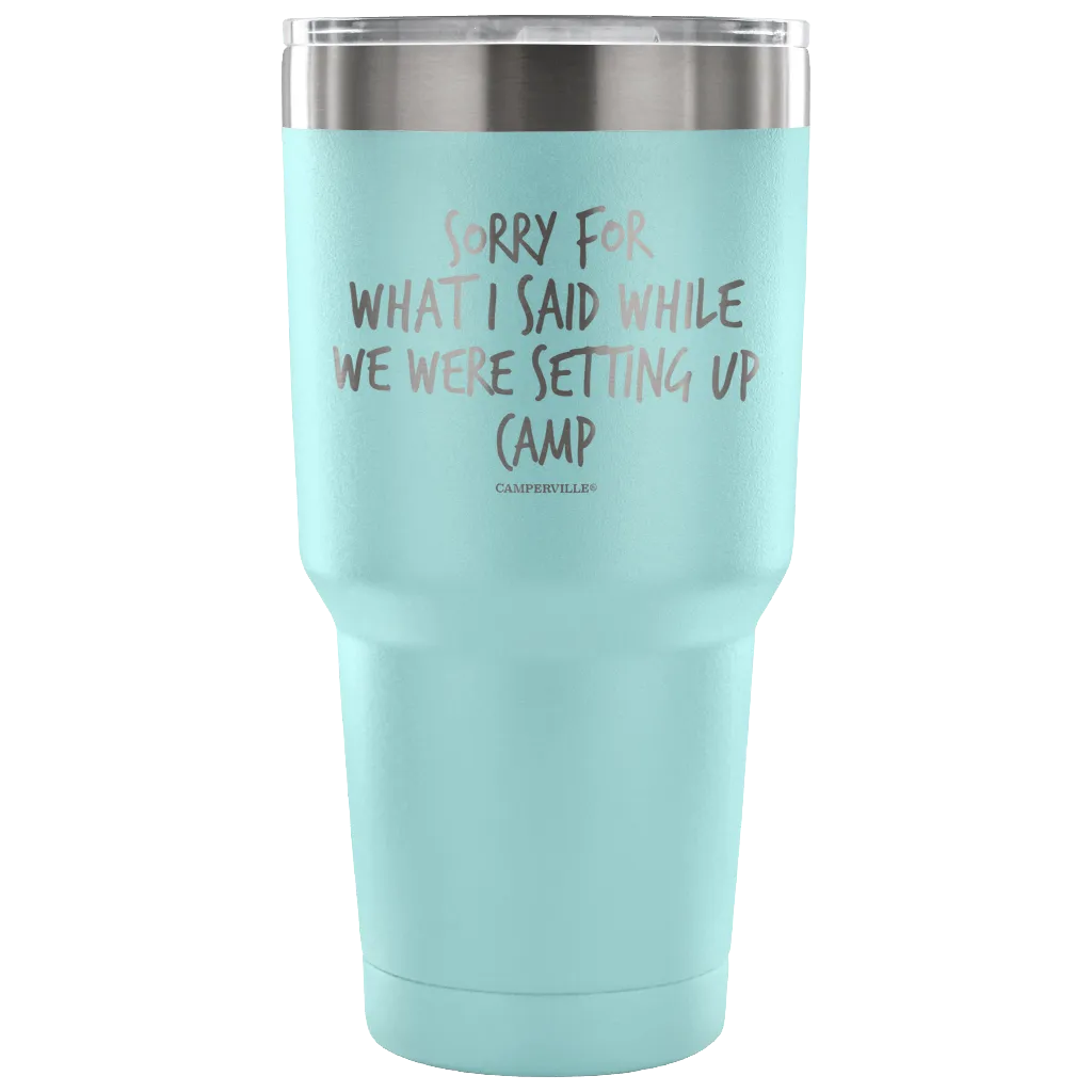 "Sorry For What I Said While We Were Setting Up Camp" - Stainless Steel Tumbler