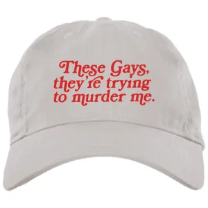 These Gays Trying To Murder Me Hat