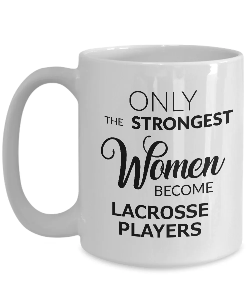 Women's Lacrosse Gifts - Lacrosse Coffee Mug - Only the Strongest Women Become Lacrosse Players Coffee Mug Ceramic Tea Cup