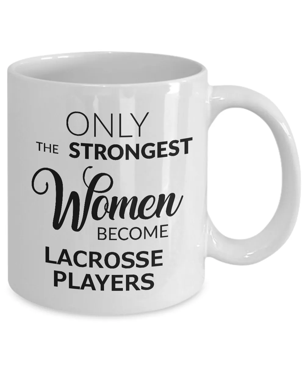 Women's Lacrosse Gifts - Lacrosse Coffee Mug - Only the Strongest Women Become Lacrosse Players Coffee Mug Ceramic Tea Cup